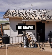 BE BRAVE